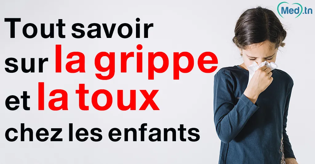 Tout savoir sur la grippe et la toux chez les enfants 