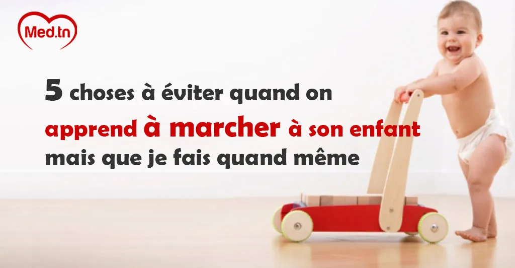 5 choses à éviter quand on apprend à marcher à son enfant mais que je fais quand même