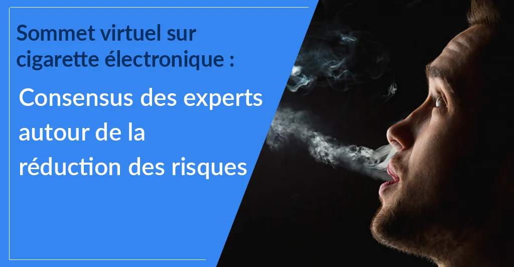 Sommet virtuel sur cigarette électronique : Consensus des experts autour de la réduction des risques