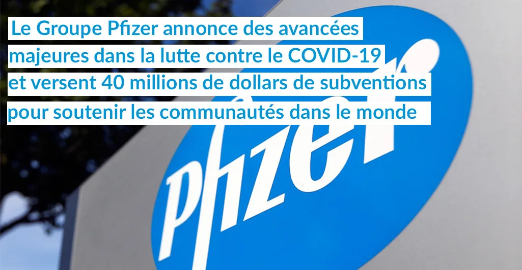 Le Groupe Pfizer annonce des avancées majeures dans la lutte contre le COVID-19 et versent 40 millions de dollars de subventions pour soutenir les communautés dans le monde