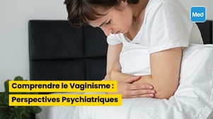 Comprendre le Vaginisme : Perspectives Psychiatriques