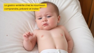 La gastro-entérite chez le nourrisson : comprendre, prévenir et traiter