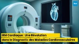 IRM Cardiaque : Une Révolution dans le Diagnostic des Maladies Cardiovasculaires