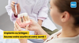 Magazine  Implants ou bridges : Sauvez votre sourire et votre santé !
