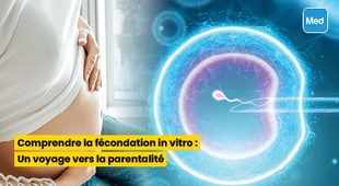 المجلة الطبية Comprendre la fécondation in vitro : Un voyage vers la parentalité