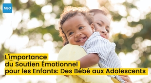 Magazine L'importance du Soutien Émotionnel pour les Enfants : Des Bébé aux Adolescents