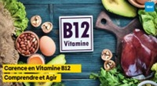 Makaleler Carence en Vitamine B12 : Comprendre et Agir