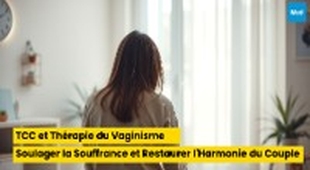 Magazine TCC et Thérapie du Vaginisme : Soulager la Souffrance et Restaurer l'Harmonie dans les Relations de Couple