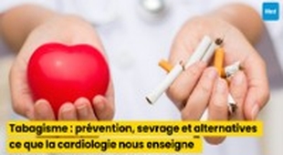 Magazine Tabagisme : prévention, sevrage et alternatives, ce que la cardiologie nous enseigne