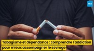 Magazine Tabagisme et dépendance : comprendre l'addiction pour mieux accompagner le sevrage