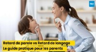 Makaleler Retard de parole vs Retard de langage, Le guide pratique pour les parents