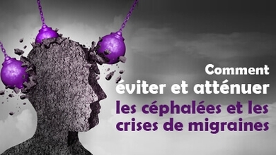 Comment éviter et atténuer  les céphalées et les crises de migraines     