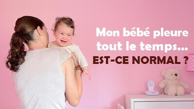 Mon bébé pleure tout le temps… Est-ce normal ?