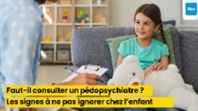 Faut-il consulter un pédopsychiatre ? Les signes à ne pas ignorer chez l’enfant