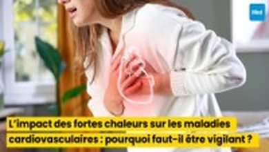 L’impact des fortes chaleurs sur les maladies cardiovasculaires : pourquoi faut-il être vigilant ?