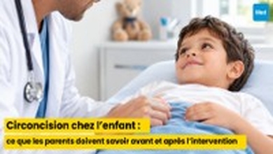 Circoncision chez l’enfant : ce que les parents doivent savoir avant et après l’intervention