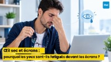 Œil sec et écrans : pourquoi les yeux sont-ils fatigués devant les écrans ?