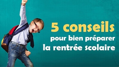5 conseils pour bien préparer la rentrée scolaire