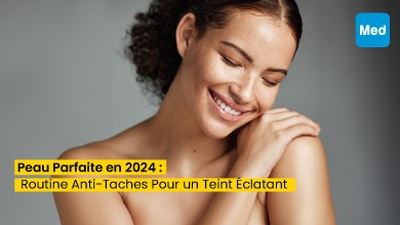 Peau Parfaite en 2024 : Routine Anti-Taches Pour un Teint Éclatant