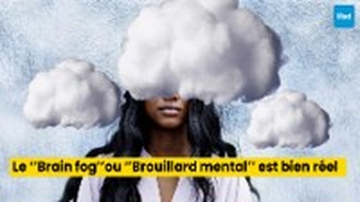 Le ‘’Brain fog’’ou ‘’Brouillard mental’’ est bien réel