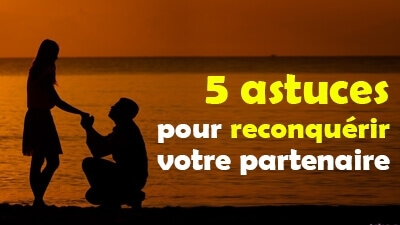 5 astuces pour reconquérir votre partenaire