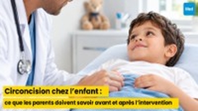 Circoncision chez l’enfant : ce que les parents doivent savoir avant et après l’intervention