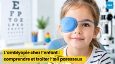 L’amblyopie chez l’enfant : comprendre et traiter l’œil paresseux