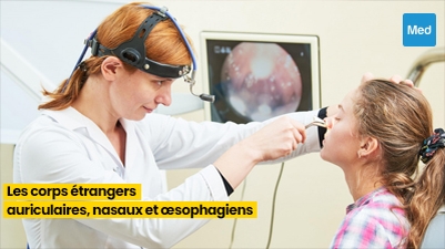 Les Corps Étrangers Auriculaires, Nasaux et Œsophagiens : Ce que Vous Devez Savoir