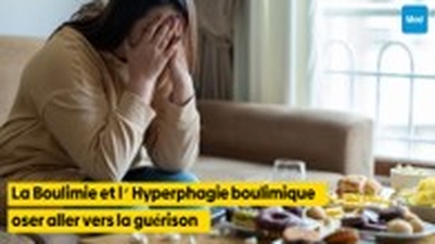 La Boulimie et l’Hyperphagie boulimique : oser aller vers la guérison