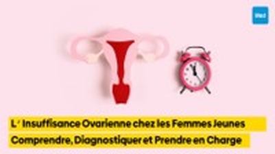 L’Insuffisance Ovarienne chez les Femmes Jeunes : Comprendre, Diagnostiquer et Prendre en Charge