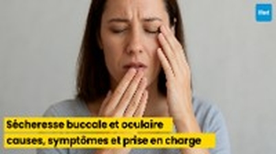 Sécheresse buccale et oculaire : causes, symptômes et prise en charge