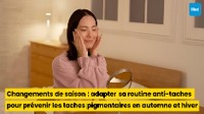 Changements de saison : adapter sa routine anti-taches pour prévenir les taches pigmentaires en automne et hiver