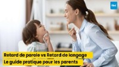 Retard de parole vs Retard de langage, Le guide pratique pour les parents