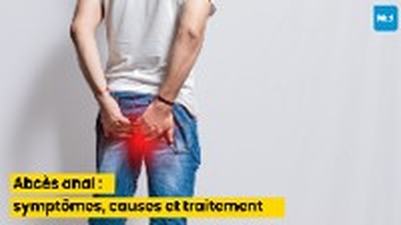 Abcès anal : symptômes, causes et traitement