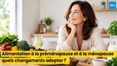 Alimentation à la préménopause et à la ménopause : quels changements adopter ?