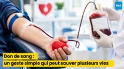 Don de sang : un geste simple qui peut sauver plusieurs vies