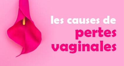 les causes de pertes vaginales