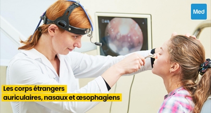 Les Corps Étrangers Auriculaires, Nasaux et Œsophagiens : Ce que Vous Devez Savoir