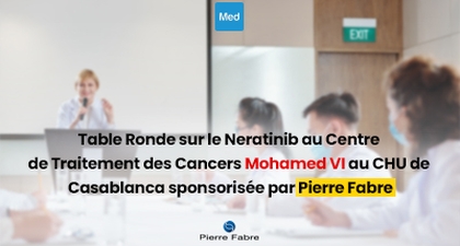 Table Ronde sur le Neratinib au Centre de Traitement des Cancers Mohamed VI au CHU de Casablanca sponsorisée par Pierre Fabre