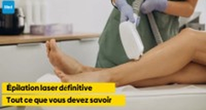 Épilation laser définitive : Tout ce que vous devez savoir avant de vous lancer