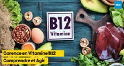 Carence en Vitamine B12 : Comprendre et Agir
