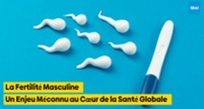 La Fertilité Masculine : Un Enjeu Méconnu au Cœur de la Santé Globale