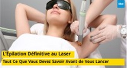 L’Épilation Définitive au Laser : Tout Ce Que Vous Devez Savoir Avant de Vous Lancer