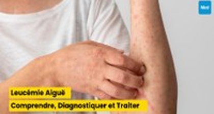 Leucémie Aiguë : Comprendre, Diagnostiquer et Traiter