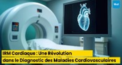 IRM Cardiaque : Une Révolution dans le Diagnostic des Maladies Cardiovasculaires