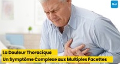 La Douleur Thoracique : Un Symptôme Complexe aux Multiples Facettes