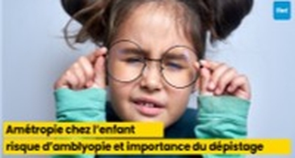 Amétropie chez l’enfant : risque d’amblyopie et importance du dépistage précoce
