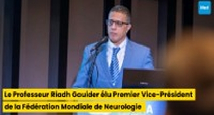 Le Professeur Riadh Gouider élu Premier Vice-Président de la Fédération Mondiale de Neurologie