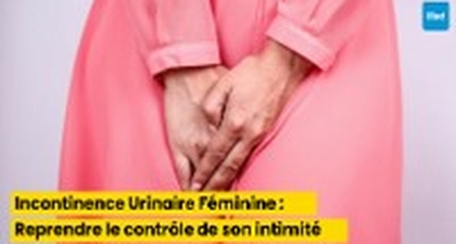 Incontinence Urinaire Féminine : Reprendre le contrôle de son intimité