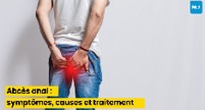 Abcès anal : symptômes, causes et traitement
